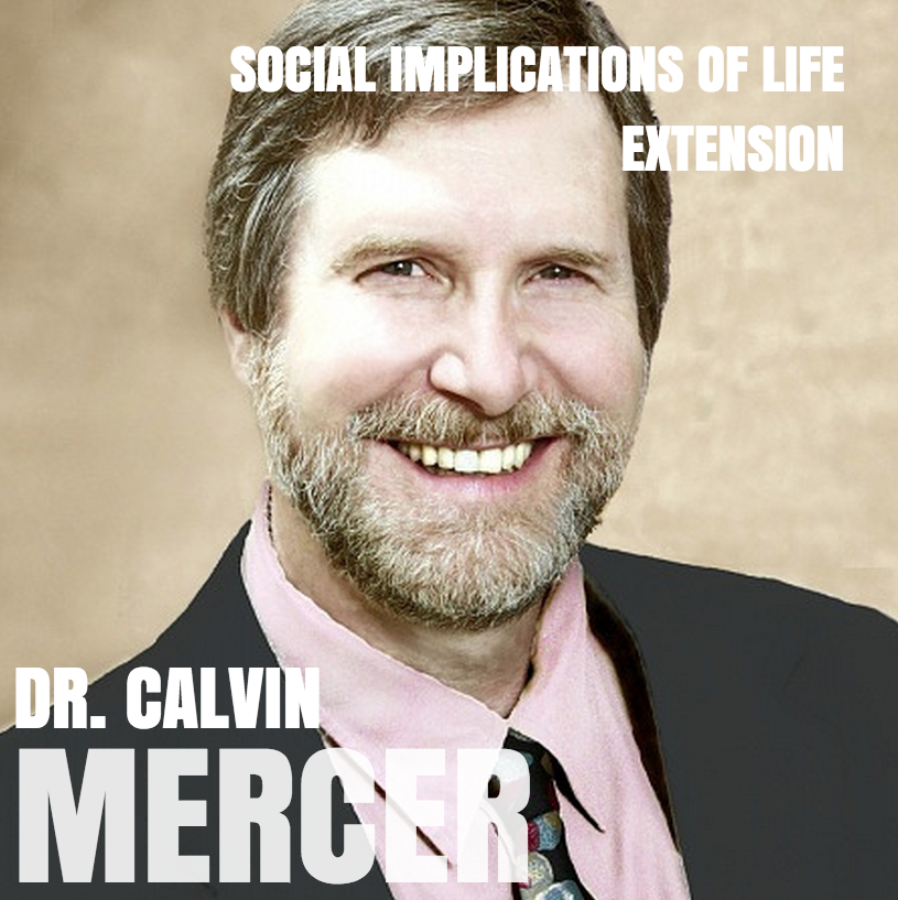 SS 51 – Dr. Calvin Mercer – Social and Religious Implications of Life Extension