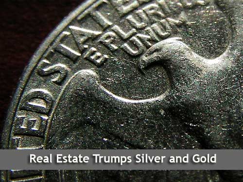 Real Estate Trumps Silver and Gold